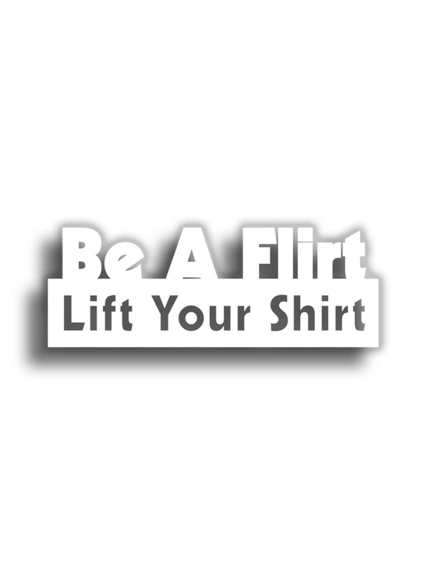 Be A Flirt Lift Your Shirt