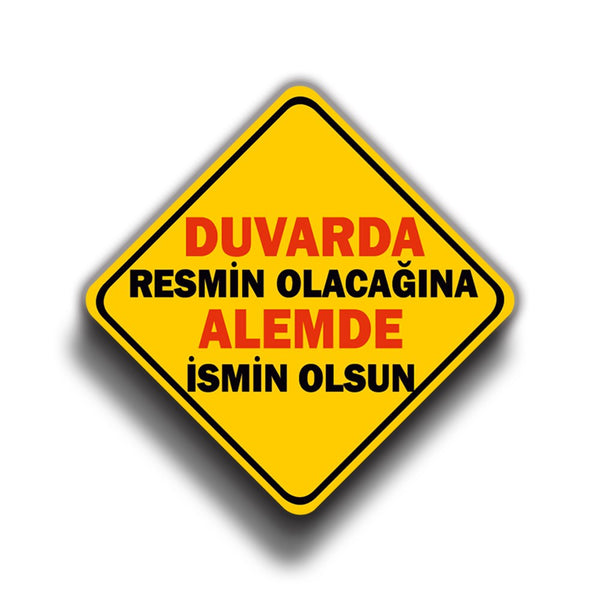 Duvarda Resmin Olacağına Alemde İsmin Olsun 9x9 cm Sticker