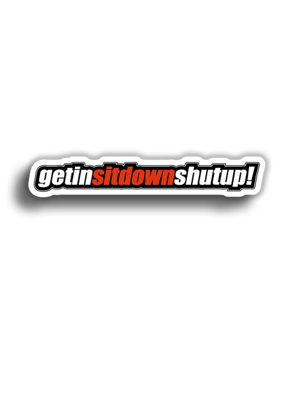 getinSITDOWNshutup! 15x3 cm Sticker