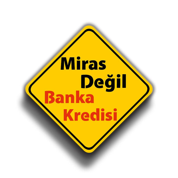 Miras Değil Banka Kredisi 9x9 cm Sticker