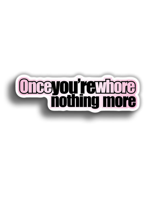 Once you're Whore nothing more 10x3 cm Sticker