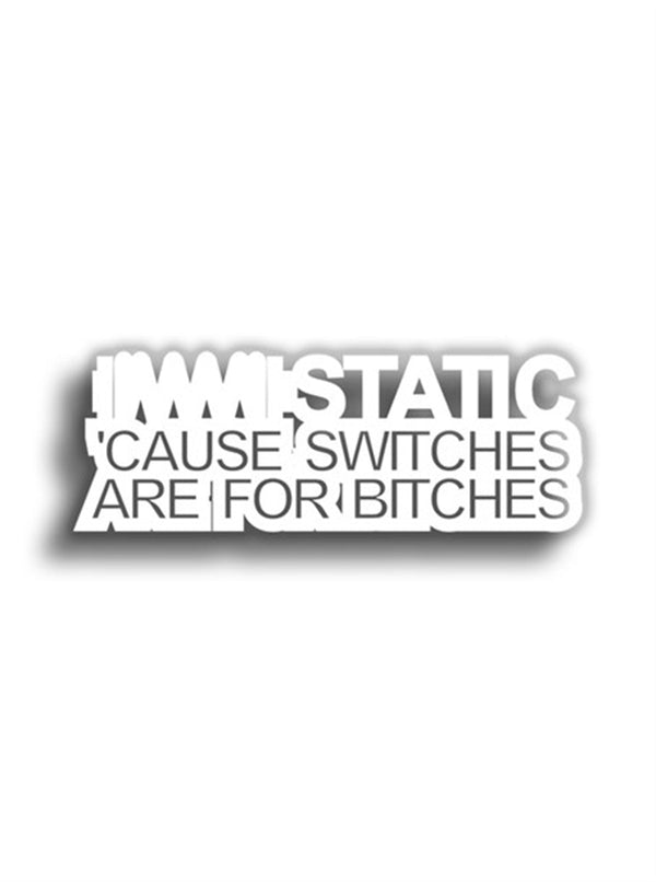 Static Cause switches Are For Bitches 11x4 cm Siyah Sticker