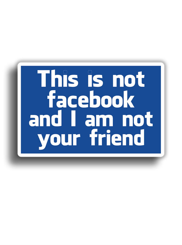 This is not facebook and ı am not your friend 12x8 cm Sticker