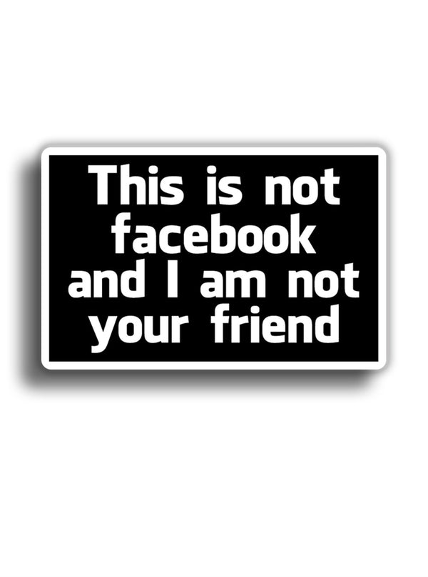 This is not facebook and ı am not your friend 12x8 cm Sticker