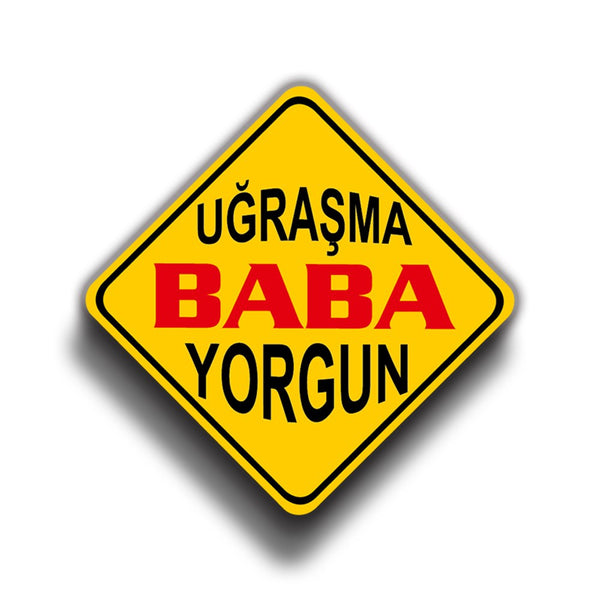 Uğraşma Baba Yorgun 9x9 cm Sticker