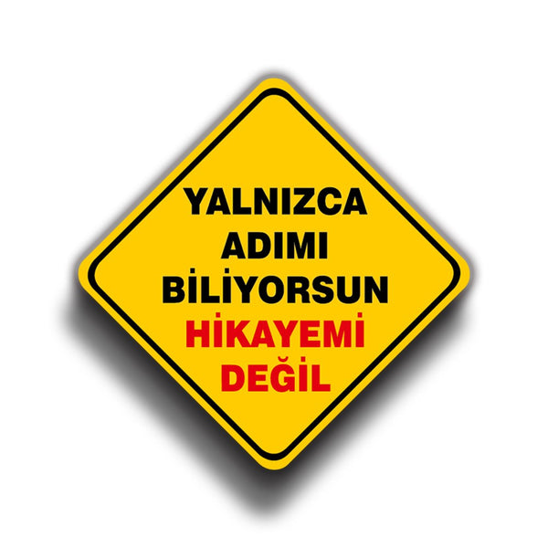 Yalnızca Adımı Biliyorsun Hikayemi Değil 9x9 cm Sticker