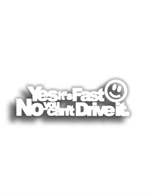 Yes It's Fast No You Can't Drive It 14x4 cm Sticker