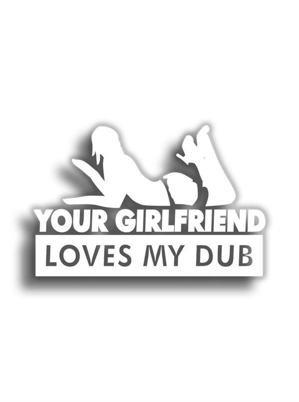 Your Girlfriend Loves My Dub